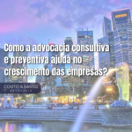 Como a advocacia consultiva e preventiva ajuda as empresas?